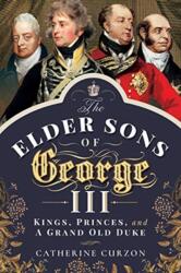 The Elder Sons of George III (ISBN: 9781526763082)