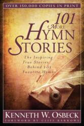 101 More Hymn Stories - The Inspiring True Stories Behind 101 Favorite Hymns (ISBN: 9780825442834)