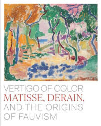 Vertigo of Color - Matisse, Derain, and the Origins of Fauvism - Dita Amory, Ann Dumas, Isabelle Duvernois, Isabelle Monod-fontaine (ISBN: 9781588397652)