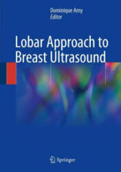 Lobar Approach to Breast Ultrasound - Dominique Amy (ISBN: 9783319616803)