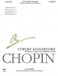 Concert Works for Piano and Orchestra - Version with Second Piano: Chopin National Edition - Frederic Chopin, Jan Ekier, Pawel Kaminski (ISBN: 9781480390836)