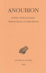 Anoubion, Poeme Astrologique. Temoignages Et Fragments - Paul Schubert (ISBN: 9782251006017)