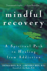 Mindful Recovery: A Spiritual Path to Healing from Addiction - Thomas Bien (ISBN: 9781630261368)