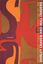 Shirley Craven and Hull Traders: Revolutionary Fabrics and Furniture 1957-1980 - Lesley Jackson (ISBN: 9781851496082)