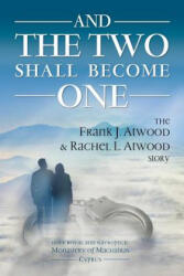 And the Two shall become One: The Frank J. Atwood & Rachel L. Atwood Story - Frank J Atwood, Rachel L Atwood, Eleftheria Kaimakliotis (ISBN: 9781985391055)