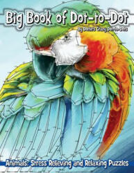 Big Book of Dot-to-Dot Animals: Stress Relieving and Relaxing Puzzles - Dottie's Crazy Dot-To-Dots (ISBN: 9781974560998)