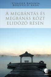 Berzeviczi Anna - A megbántás és megbánás közt elidőző résen (2014)