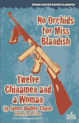 No Orchids for Miss Blandish / Twelve Chinamen and a Woman - James Hadley Chase, John Fraser (ISBN: 9781944520069)