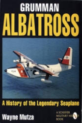 Grumman Albatrs: a History of the Legendary Seaplane - Wayne Mutza (ISBN: 9780887409134)