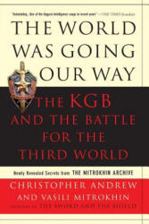 World Was Going Our Way: The KGB and the Battle for the Third World: Newly Revealed Secrets from the Mitrokhin Archive - Christopher Andrew, Vasili Mitrokhin (ISBN: 9780465003136)