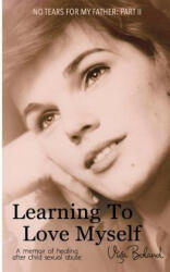 Learning to Love Myself: Recovery and Self-Discovery after Child Sexual Abuse (ISBN: 9781512145021)