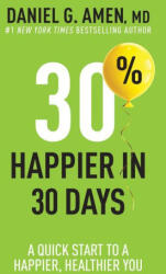 30% Happier in 30 Days: A Quick Start to a Happier, Healthier You - Amen Daniel G (ISBN: 9781496472342)
