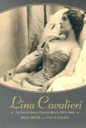 Lina Cavalieri: the Life of Opera's Greatest Beauty, 1874-1944 - Olga Usova (ISBN: 9780786416851)