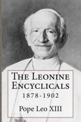 The Leonine Encyclicals: 1878-1902 - Pope Leo XIII (ISBN: 9780615984933)