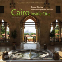 Cairo Inside Out - Trevor Naylor, Doriana Dimitrova (ISBN: 9789774169229)
