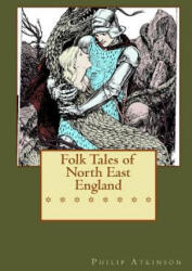 Folk Tales of North East England - Philip Atkinson (ISBN: 9781541363717)