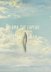 Ema the Captive - Cesar Aira, Chris Andrews (ISBN: 9780811219105)