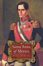 Santa Anna of Mexico - Will Fowler (ISBN: 9780803226388)