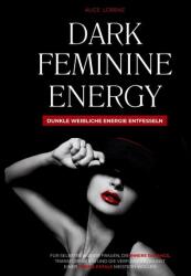 Dark Feminine Energy - Dunkle Weibliche Energie Entfesseln - Lena Nachtigall (ISBN: 9783695187928)