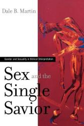 Sex and the Single Savior: Gender and Sexuality in Biblical Interpretation (ISBN: 9780664230463)