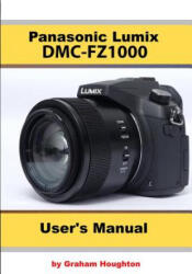The Panasonic DMC-Fz1000 User's Manual - Graham Houghton (ISBN: 9781090608307)