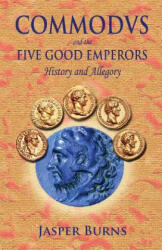 Commodus and the Five Good Emperors: History and Allegory - Jasper Burns (ISBN: 9781481196222)