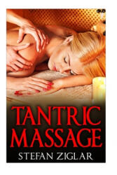 Tantric Massage: Your Guide to the Best 30 Tantric Massage Techniques - Stefan Ziglar (ISBN: 9781523290635)