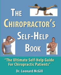 The Chiropractor's Self-Help Book: The Ultimate Self-Help Guide for Chiropractic Patients - Dr Leonard McGill (ISBN: 9781505690088)