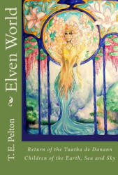 Elven World: Return of the Tuatha de Danann - T E Pelton (ISBN: 9781506166612)