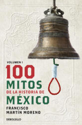 100 Mitos de la Historia de México 1 / 100 Myths of the History of Mexico 1 - Martín Moreno, Francisco (ISBN: 9786073848442)