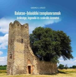 Balaton-felvidéki templomromok öröksége, legendái és szakrális üzenetei (ISBN: 9786156449214)