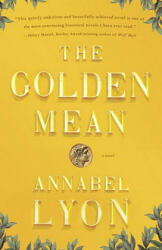 The Golden Mean - Annabel Lyon (ISBN: 9780307740687)