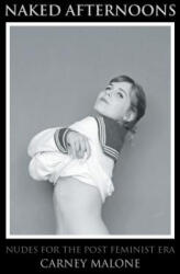 Naked Afternoons - Carney Malone (ISBN: 9781483401263)
