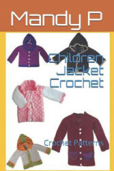 Children Jacket Crochet: Crochet Patterns - Mandy P, Kelly Dyga, Kelly Dyga (ISBN: 9781973190417)