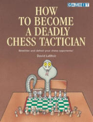 How to Become a Deadly Chess Tactician - David LeMoir (ISBN: 9781901983593)