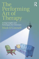 Performing Art of Therapy - O'Connell, Mark (ISBN: 9781138737631)