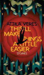 This'll Make Things a Little Easier - Attila Veres (ISBN: 9781954321939)