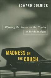 Madness on the Couch: Blaming the Victim in the Heyday of Psychoanalysis (2007)