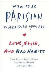 How to Be Parisian Wherever You Are - Anne Berest (2014)
