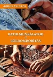 Batik munkálatok és bőrdomborítás (ISBN: 9786157072220)