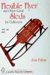 Flexible Flyer and Other Great Sleds for Collectors - Joan Palicia (ISBN: 9780764301032)
