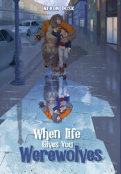 When Life Gives You Werewolves - Aeron Dusk (ISBN: 9781737843375)