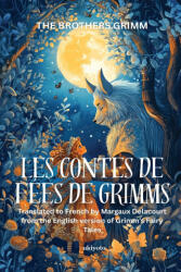 LES CONTES DE FÉES DE GRIMMS | French Version of Grimm's Fairy Tales - The Brothers Grimm, Margaux Delacourt (ISBN: 9789353538033)