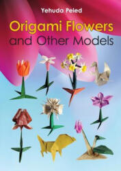 Origami Flowers and Other Models - Yehuda Peled (ISBN: 9781312820708)