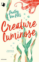 Creature luminose - Shelby Van Pelt (ISBN: 9788804785644)