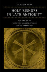 Holy Bishops in Late Antiquity - Claudia Rapp (ISBN: 9780520280175)