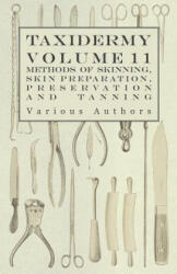 Taxidermy Vol. 11 Skins - Outlining the Various Methods of Skinning, Skin Preparation, Preservation and Tanning - Various (ISBN: 9781446524121)