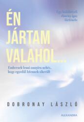 Én jártam valahol - Egy halálközeli élmény igaz története (ISBN: 9786151110379)