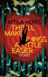 This'll Make Things a Little Easier - Attila Veres (ISBN: 9781954321946)