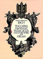 Toccatas, Fantasias, Passacaglia and Other Works for Organ - Johann Sebastian Bach, Classical Piano Sheet Music, Johann Sebastian Bach (ISBN: 9780486254036)